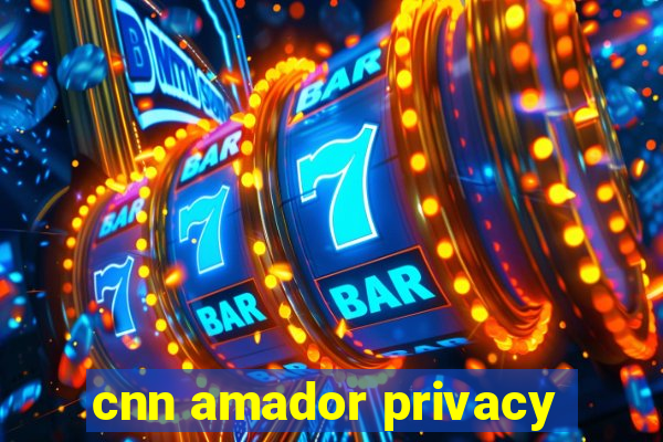 cnn amador privacy